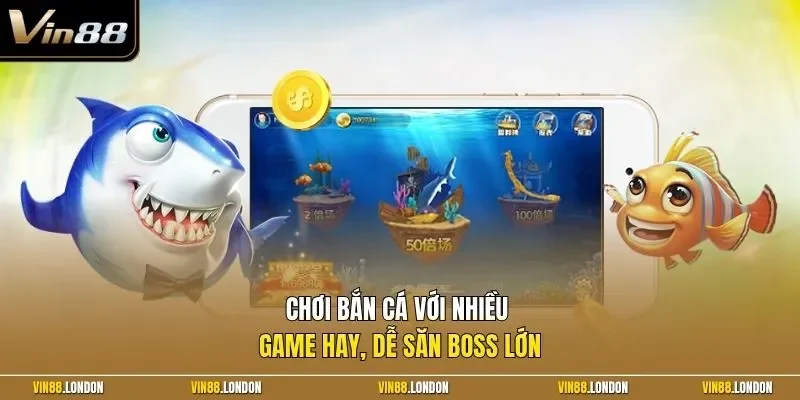 Chơi bắn cá với nhiều game hay dễ săn boss lớn