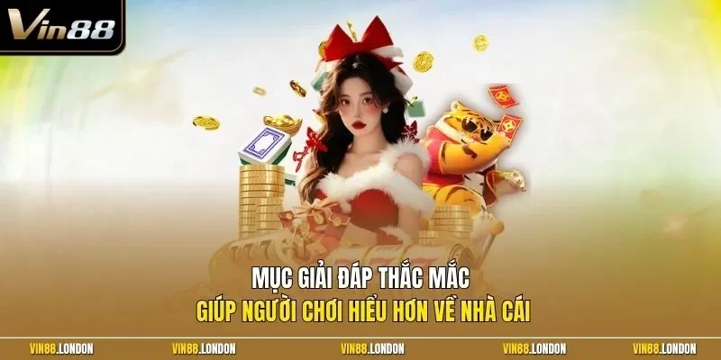 Mục giải đáp thắc mắc giúp người chơi hiểu hơn về nhà cái