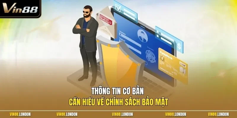 Thông tin cơ bản cần hiểu về chính sách bảo mật 